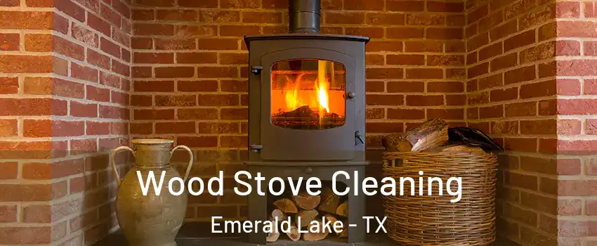 Wood Stove Cleaning Emerald Lake - TX
