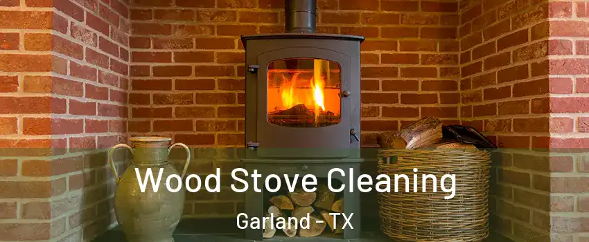 Wood Stove Cleaning Garland - TX
