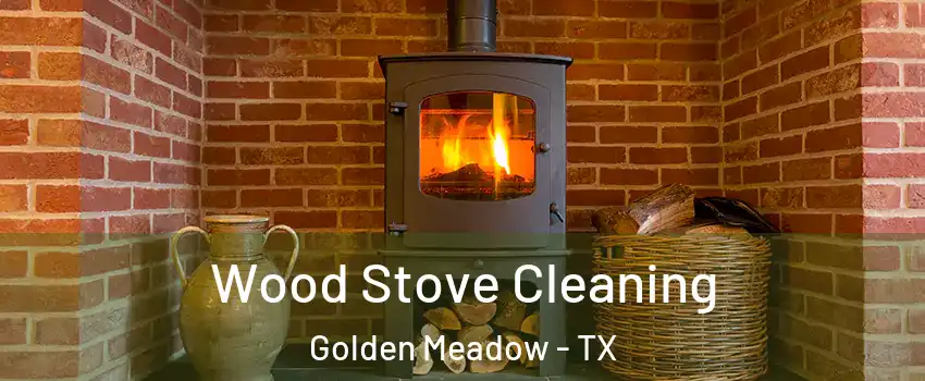 Wood Stove Cleaning Golden Meadow - TX