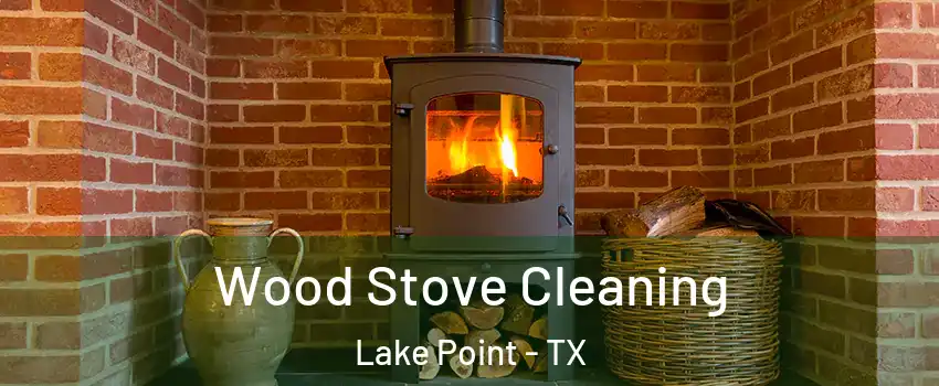 Wood Stove Cleaning Lake Point - TX