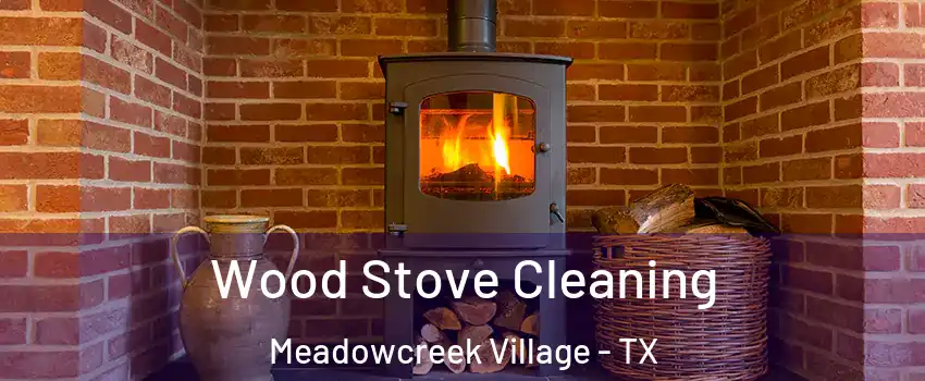 Wood Stove Cleaning Meadowcreek Village - TX
