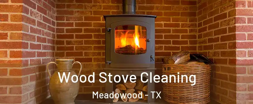 Wood Stove Cleaning Meadowood - TX