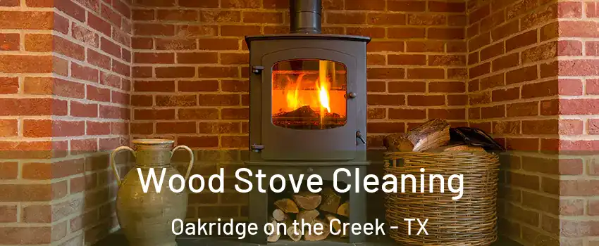 Wood Stove Cleaning Oakridge on the Creek - TX