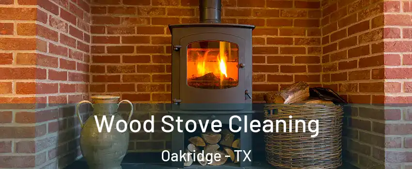 Wood Stove Cleaning Oakridge - TX