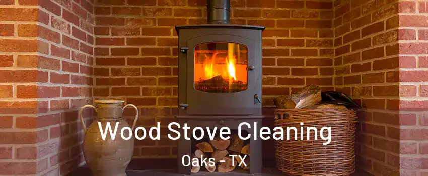 Wood Stove Cleaning Oaks - TX