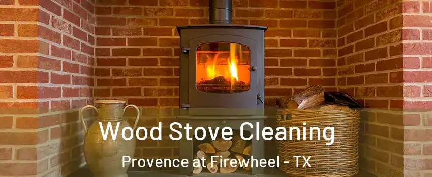 Wood Stove Cleaning Provence at Firewheel - TX