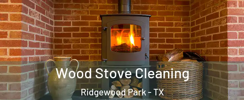 Wood Stove Cleaning Ridgewood Park - TX