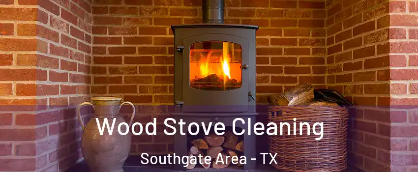 Wood Stove Cleaning Southgate Area - TX