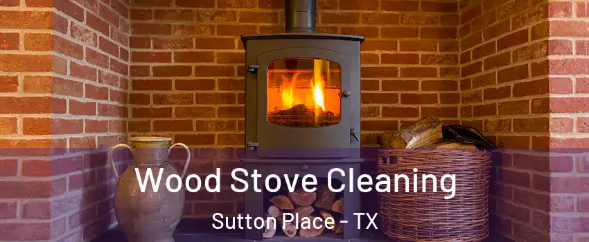 Wood Stove Cleaning Sutton Place - TX