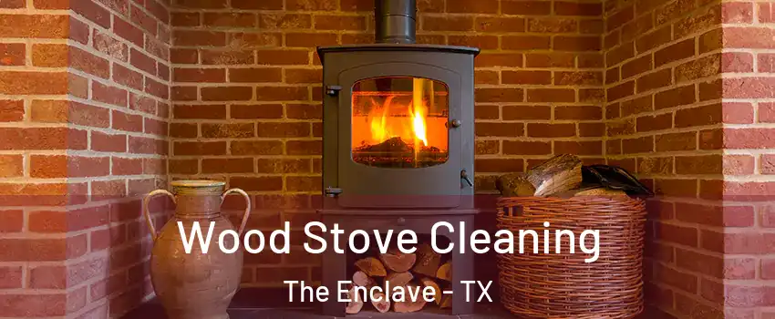 Wood Stove Cleaning The Enclave - TX