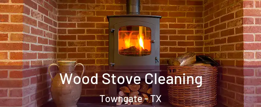 Wood Stove Cleaning Towngate - TX