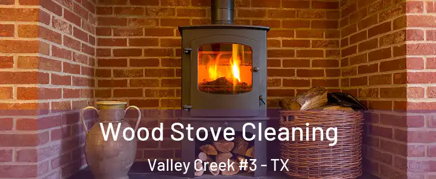 Wood Stove Cleaning Valley Creek #3 - TX