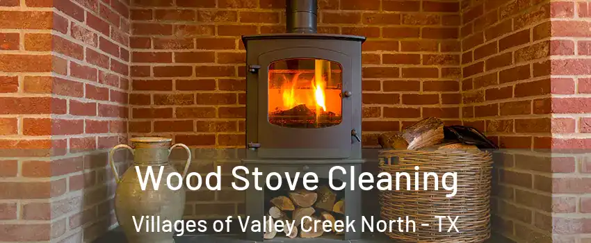 Wood Stove Cleaning Villages of Valley Creek North - TX