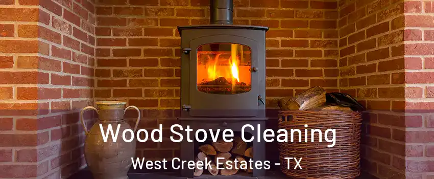 Wood Stove Cleaning West Creek Estates - TX
