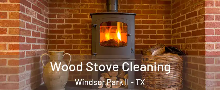 Wood Stove Cleaning Windsor Park II - TX