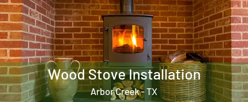 Wood Stove Installation Arbor Creek - TX