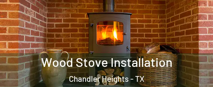 Wood Stove Installation Chandler Heights - TX