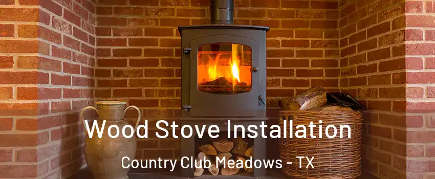 Wood Stove Installation Country Club Meadows - TX