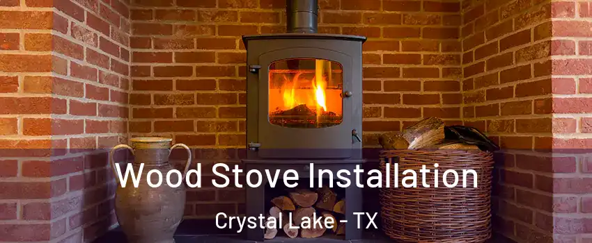 Wood Stove Installation Crystal Lake - TX