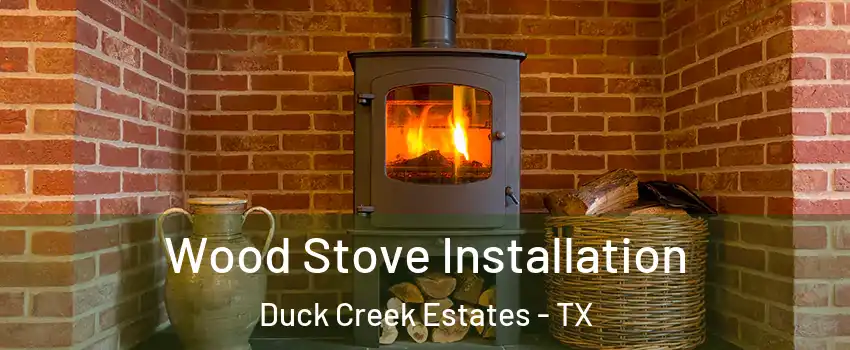 Wood Stove Installation Duck Creek Estates - TX