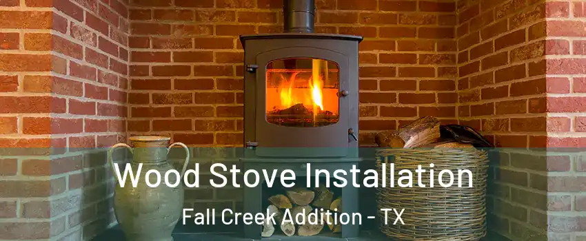 Wood Stove Installation Fall Creek Addition - TX