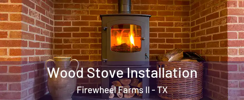 Wood Stove Installation Firewheel Farms II - TX