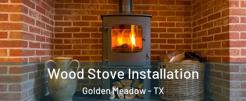 Wood Stove Installation Golden Meadow - TX