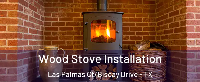 Wood Stove Installation Las Palmas Ct/Biscay Drive - TX