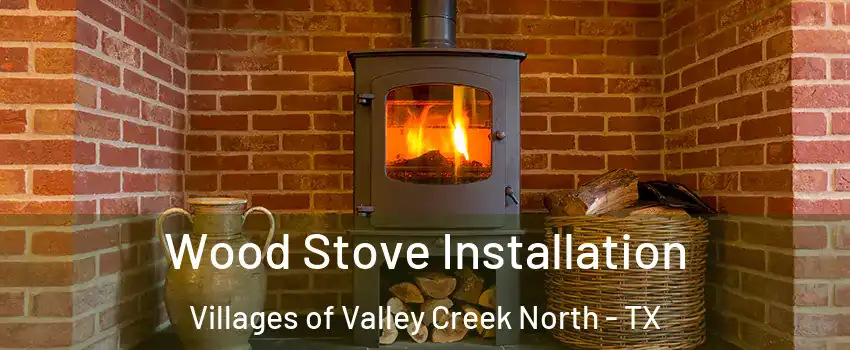 Wood Stove Installation Villages of Valley Creek North - TX