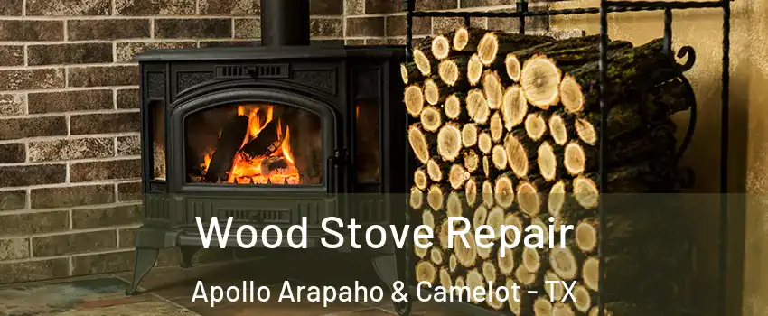 Wood Stove Repair Apollo Arapaho & Camelot - TX