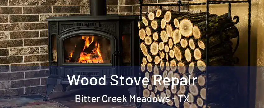 Wood Stove Repair Bitter Creek Meadows - TX