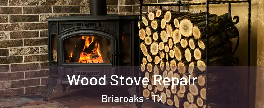 Wood Stove Repair Briaroaks - TX