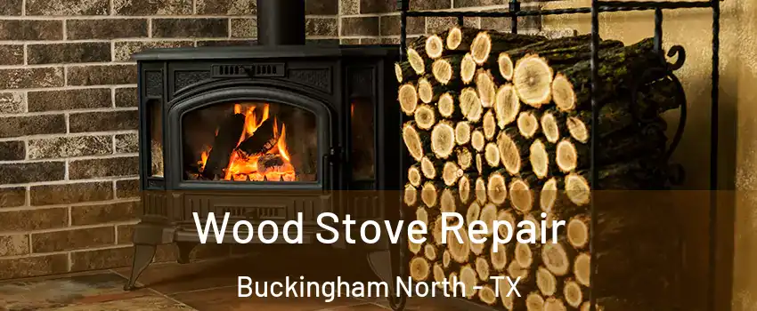 Wood Stove Repair Buckingham North - TX