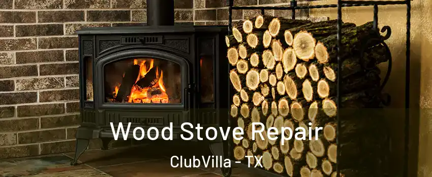 Wood Stove Repair ClubVilla - TX
