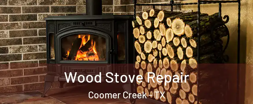 Wood Stove Repair Coomer Creek - TX