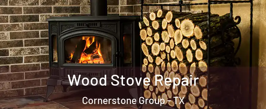 Wood Stove Repair Cornerstone Group - TX