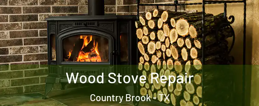 Wood Stove Repair Country Brook - TX