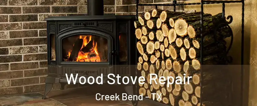 Wood Stove Repair Creek Bend - TX