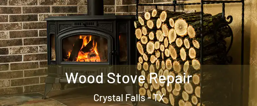 Wood Stove Repair Crystal Falls - TX