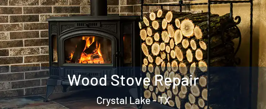 Wood Stove Repair Crystal Lake - TX