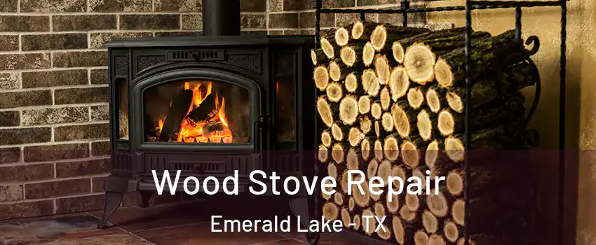 Wood Stove Repair Emerald Lake - TX