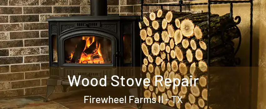Wood Stove Repair Firewheel Farms II - TX