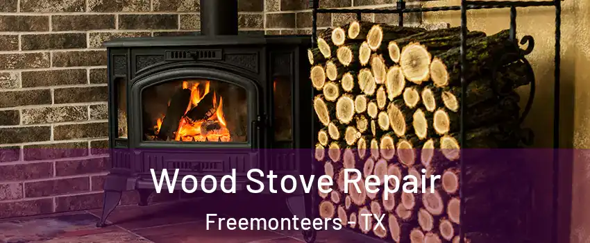 Wood Stove Repair Freemonteers - TX