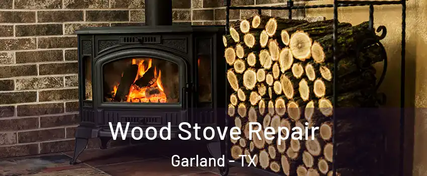 Wood Stove Repair Garland - TX