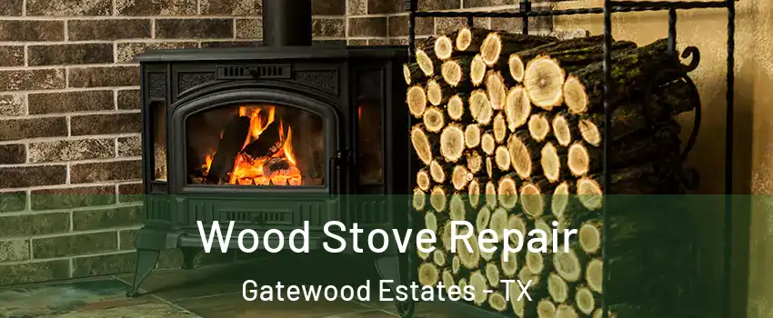 Wood Stove Repair Gatewood Estates - TX