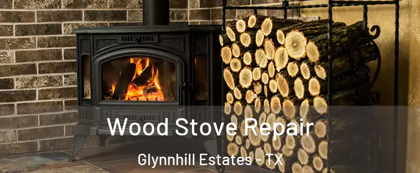 Wood Stove Repair Glynnhill Estates - TX