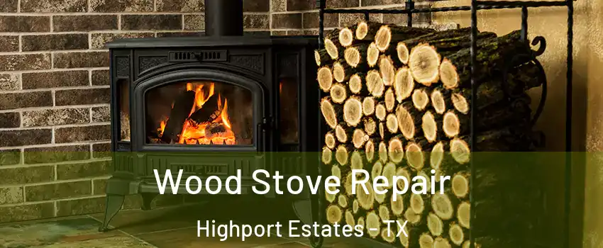 Wood Stove Repair Highport Estates - TX
