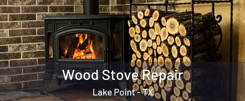 Wood Stove Repair Lake Point - TX