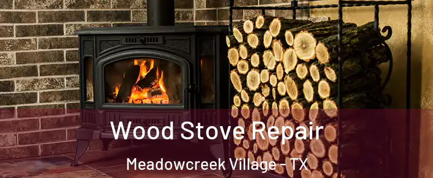 Wood Stove Repair Meadowcreek Village - TX