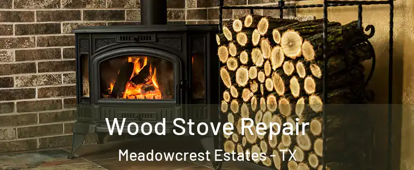 Wood Stove Repair Meadowcrest Estates - TX